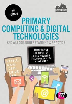 Primary Computing and Digital Technologies: Knowledge, Under Turvey Keith