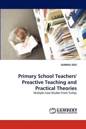 Primary School Teachers' Preactive Teaching and Practical Theories Ekiz Durmus