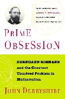 Prime Obsession: Berhhard Riemann and the Greatest Unsolved Problem in Mathematics Derbyshire John