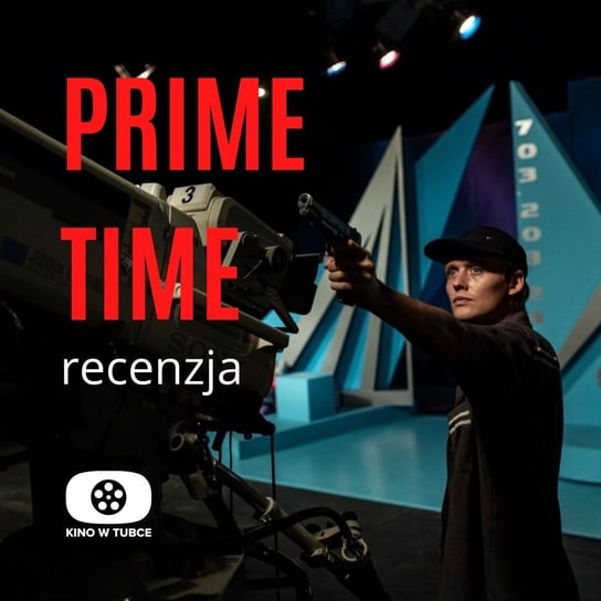 PRIME TIME - recenzja Kino w tubce - Recenzje filmów - podcast Marciniak Marcin, Libera Michał