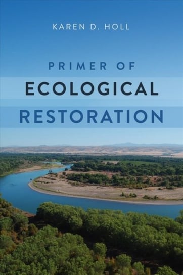 Primer of Ecological Restoration Karen D. Holl