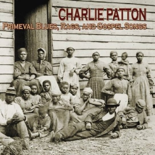 Primeval Blues Rags and Gospel Songs Charlie Patton