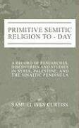 Primitive Semitic Religion Today Curtiss Samuel I.