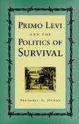 Primo Levi and the Politics of Survival Homer Frederic D.
