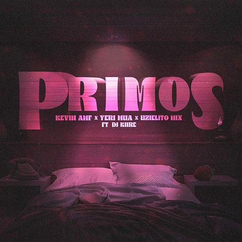 Primos Yeri Mua, KEVIN AMF, Uzielito Mix feat. Dj Kiire