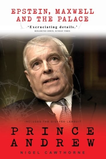 Prince Andrew. Epstein, Maxwell and the Palace Cawthorne Nigel