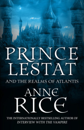 Prince Lestat and the Realms of Atlantis: The Vampire Chronicles 12 Rice Anne
