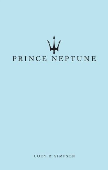Prince Neptune: Poetry and Prose Simpson Cody R., Prince Neptune