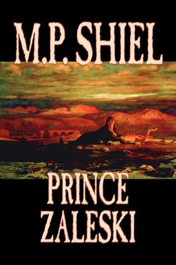 Prince Zaleski by M. P. Shiel, Fiction, Fantasy, Mystery & Detective, Fairy Tales, Folk Tales, Legends & Mythology Shiel M. P.