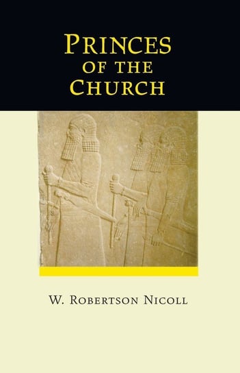 Princes of the Church Nicoll W. Robertson