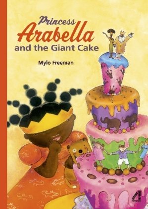 Princess Arabella and the Giant Cake Mylo Freeman