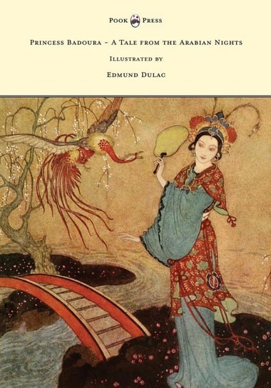 Princess Badoura - A Tale from the Arabian Nights - Illustrated by Edmund Dulac Housman Laurence