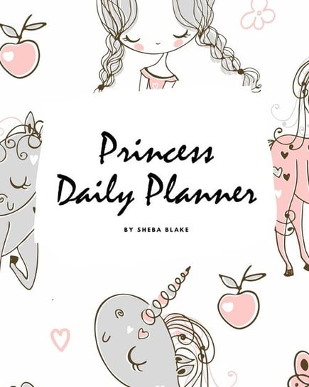 Princess Daily Planner (8x10 Softcover Planner / Journal) Blake Sheba