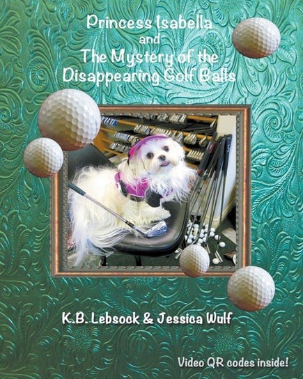Princess Isabella and The Mystery of the Disappearing Golf Balls Lebsock K. B.