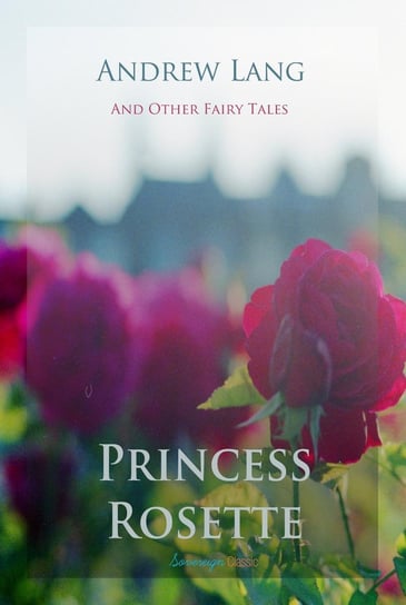Princess Rosette and Other Fairy Tales Andrew Lang