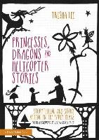 Princesses, Dragons and Helicopter Stories Lee Trisha