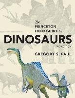 Princeton Field Guide to Dinosaurs Paul Gregory S.