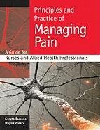 Principles and Practice of Managing Pain: A Guide for Nurses and Allied Health Professionals Parsons Gareth