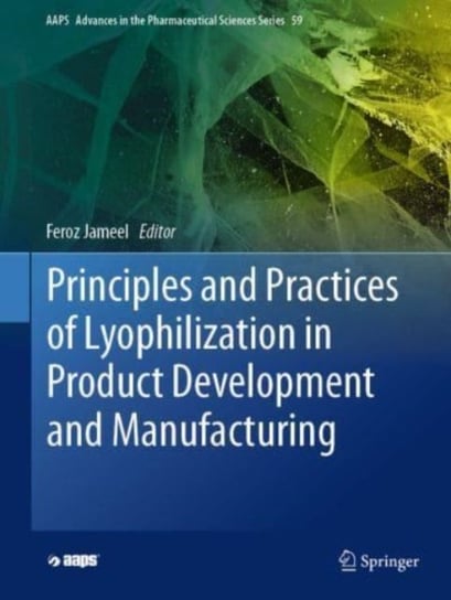 Principles and Practices of Lyophilization in Product Development and Manufacturing Springer International Publishing AG