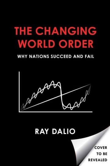 Principles for Dealing with the Changing World Order: Why Nations Succeed or Fail Dalio Ray