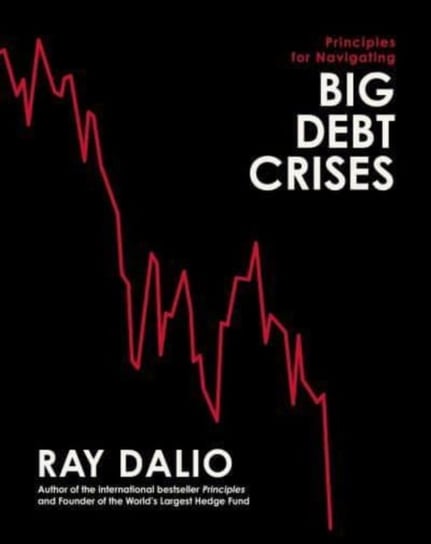 Principles for Navigating Big Debt Crises Dalio Ray