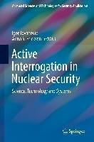 Principles of Active Interrogation in Nuclear Security Springer-Verlag Gmbh, Springer International Publishing