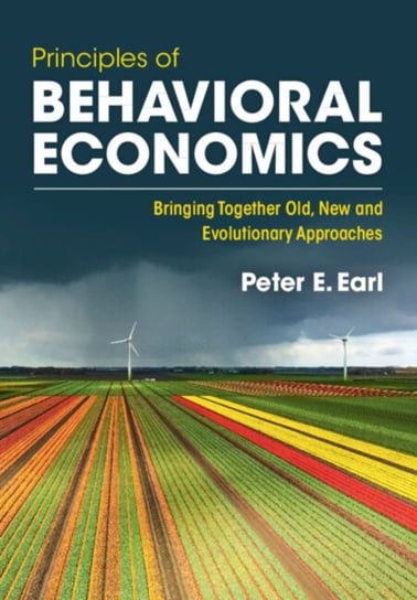 Principles of Behavioral Economics: Bringing Together Old, New and Evolutionary Approaches Opracowanie zbiorowe