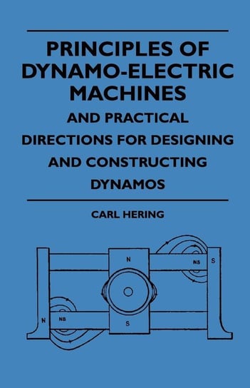 Principles Of Dynamo-Electric Machines And Practical Directions For Designing And Constructing Dynamos Hering Carl