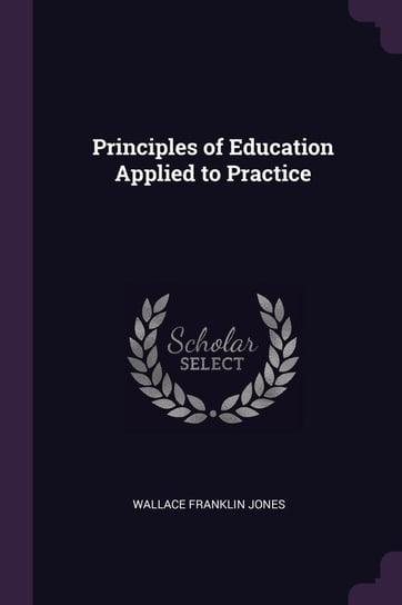 Principles of Education Applied to Practice Jones Wallace Franklin