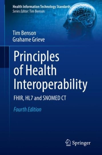 Principles of Health Interoperability: FHIR, HL7 and SNOMED CT Tim Benson