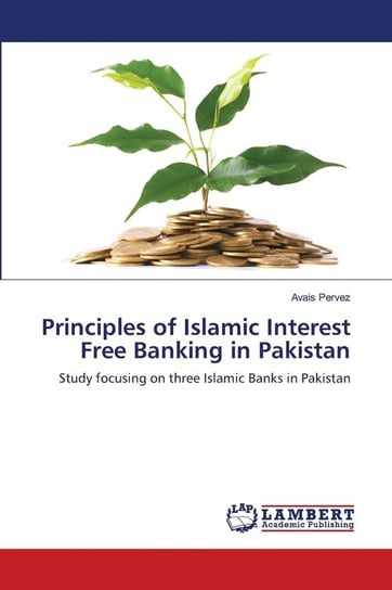 Principles of Islamic Interest Free Banking in Pakistan Pervez Avais