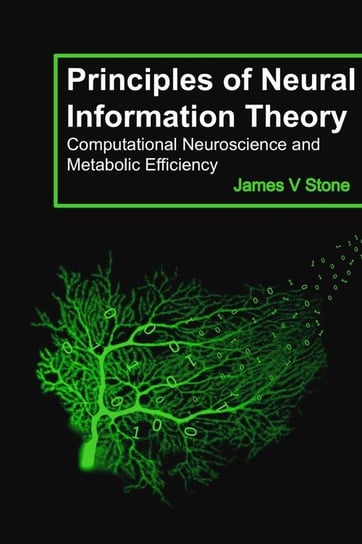 Principles of Neural Information Theory Stone James V