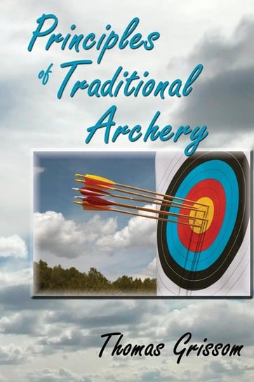 Principles of Traditional Archery Thomas Grissom