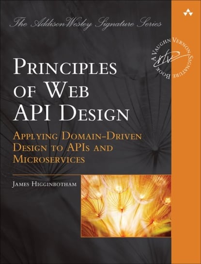 Principles of Web API Design. Delivering Value with APIs and Microservices James Higginbotham