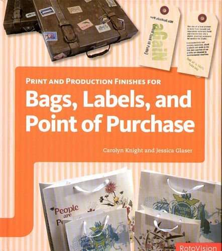 Print and Production Finishes for Bags, Labels and Point of Purchase Knight Carolyn, Glaser Jessica