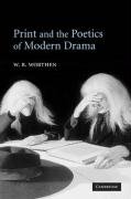 Print and the Poetics of Modern Drama Worthen W. B.