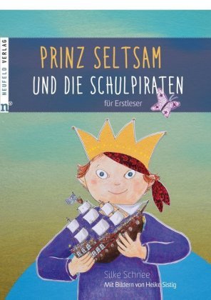 Prinz Seltsam und die Schulpiraten für Erstleser Neufeld Verlag