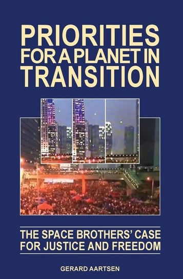 Priorities for a Planet in Transition - The Space Brothers' Case for Justice and Freedom Aartsen Gerard