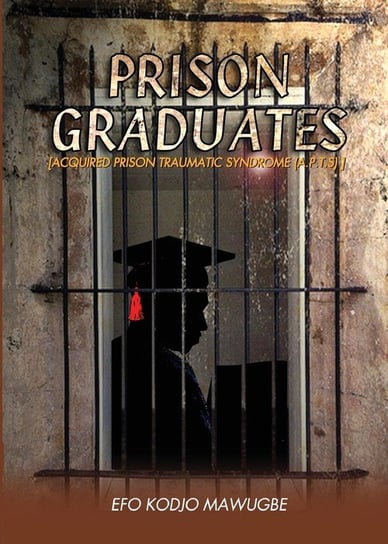 Prison Graduates. A Drama in Four Legs Mawugbe Efo Kodjo