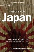 Prisoner of Japan: A Personal War Diary, Singapore, Siam & Burma 1941-1945 Atcherley Harold, Atcherley Sir Harold