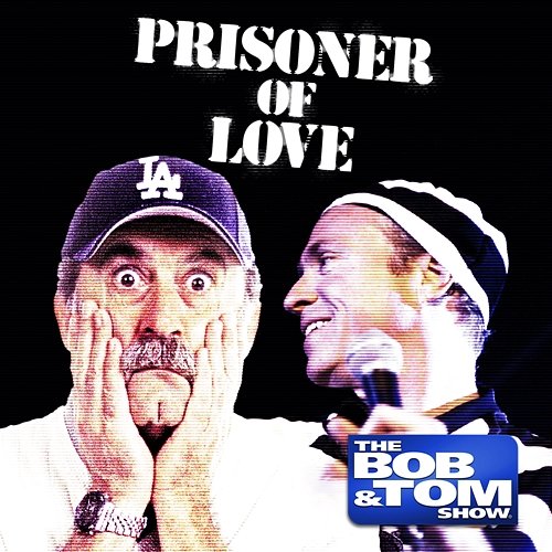 Prisoner of Love Bob and Tom