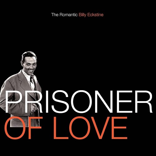 Prisoner Of Love: The Romantic Billy Eckstine Billy Eckstine