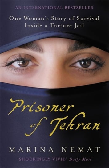 Prisoner of Tehran: One Womans Story of Survival Inside a Torture Jail Nemat Marina