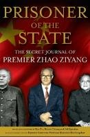Prisoner of the State: The Secret Journal of Zhao Ziyang Zhao Ziyang