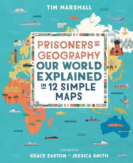 Prisoners of Geography: Our World Explained in 12 Simple Maps Marshall Tim