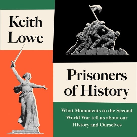 Prisoners of History: What Monuments Tell Us About Our History and Ourselves - audiobook Lowe Keith