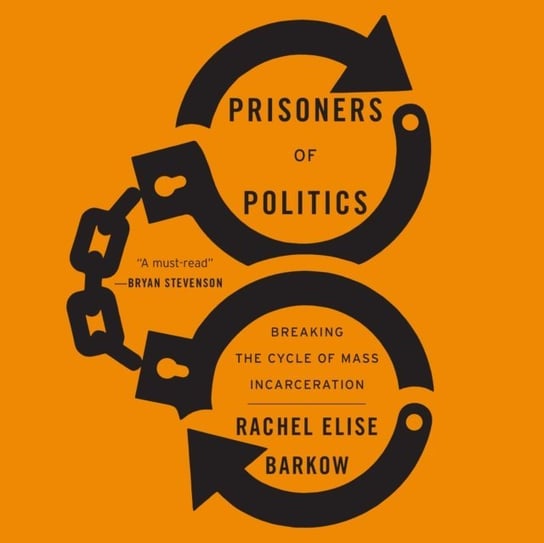 Prisoners of Politics Rachel Elise Barkow, Katherine Fenton