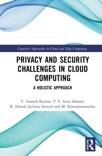 Privacy and Security Challenges in Cloud Computing. A Holistic Approach Opracowanie zbiorowe