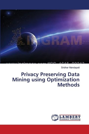 Privacy Preserving Data Mining using Optimization Methods Mandapati Sridhar