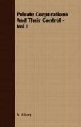 Private Corporations And Their Control. Volume I A. B. Levy